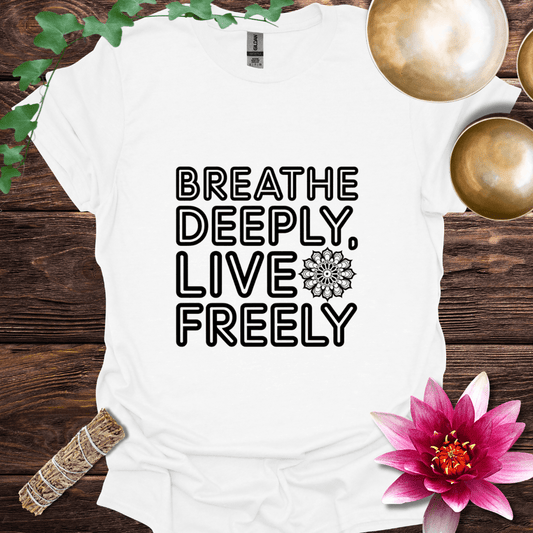 Breathe Deeply Live Freely T